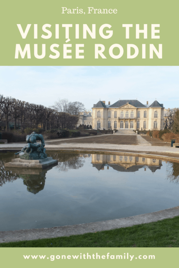 Visiting the Musee Rodin in Paris  France - Gone with the Family