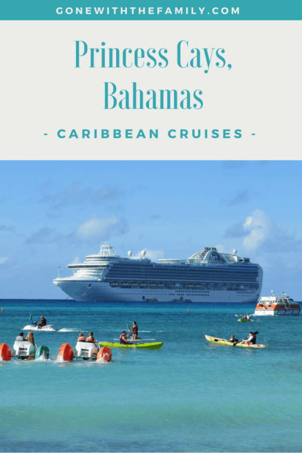 Caribbean Cruises - Princess Cays  Bahamas - Gone with the Family