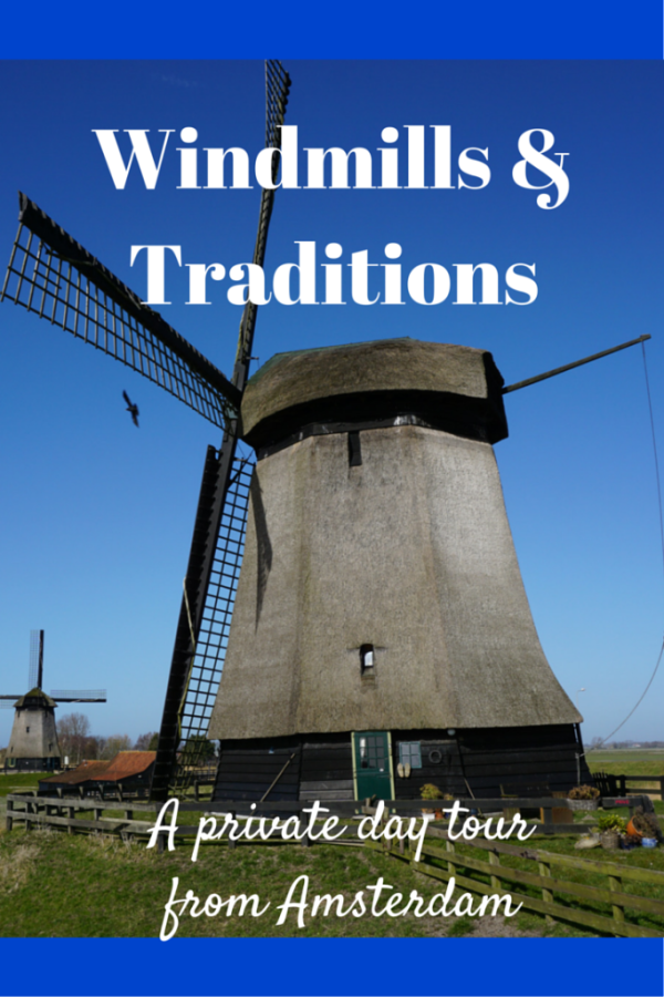 Windmills & Traditions: A Private Day Tour from Amsterdam | Gone with the Family