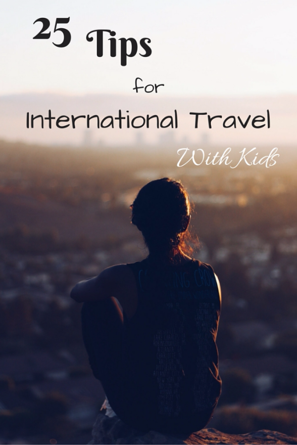25 Tips for International Travel with Kids - Gone with the Family