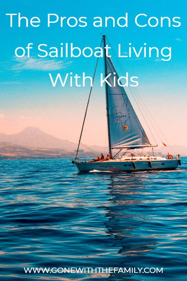 The Pros and Cons for Living on a Sailboat with Kids - Gone with the Family The Pros and Cons for Living on a Sailboat with Kids - Gone with the Family