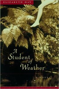 Cover Image of A Student of Weather by Elizabeth Hay.