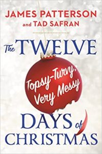 The Twelve Topsy-Turvy, Very Messy Days of Christmas by James Patterson and Tad Safran cover image.