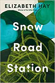 Snow Road Station by Elizabeth Hay cover image.