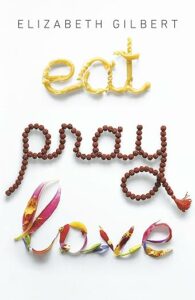 Eat, Pray, Love by Elizabeth Gilbert cover image.