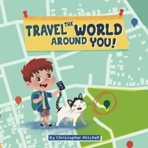 Travel the World Around You! by Christopher Mitchell cover image.