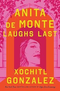 Anita de Monte Laughs Last by Xochitl Gonzalez cover image.