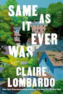 Same As It Ever Was by Claire Lombardo cover image.