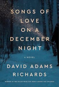 Songs of Love on a December Night by David Adams Richards.