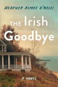 The Irish Goodbye by Heather Aimee O'Neill cover image.