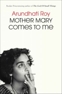 Mother Mary Comes to Me by Arundhati Roy cover image.